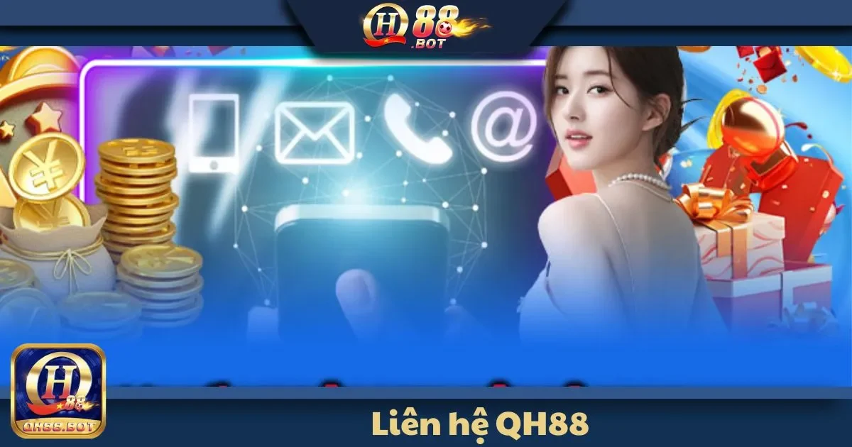Liên Hệ QH88 - Những kênh liên hệ chính thức của QH88 mà bạn cần biết
