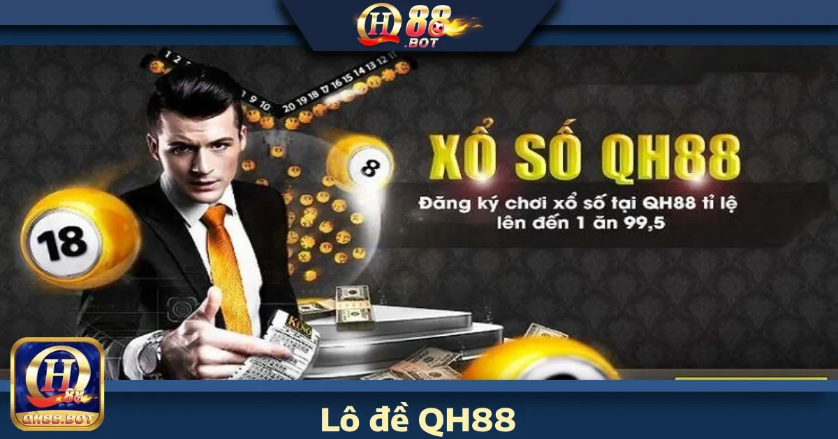 Vì sao nên tham gia Lô đề QH88?