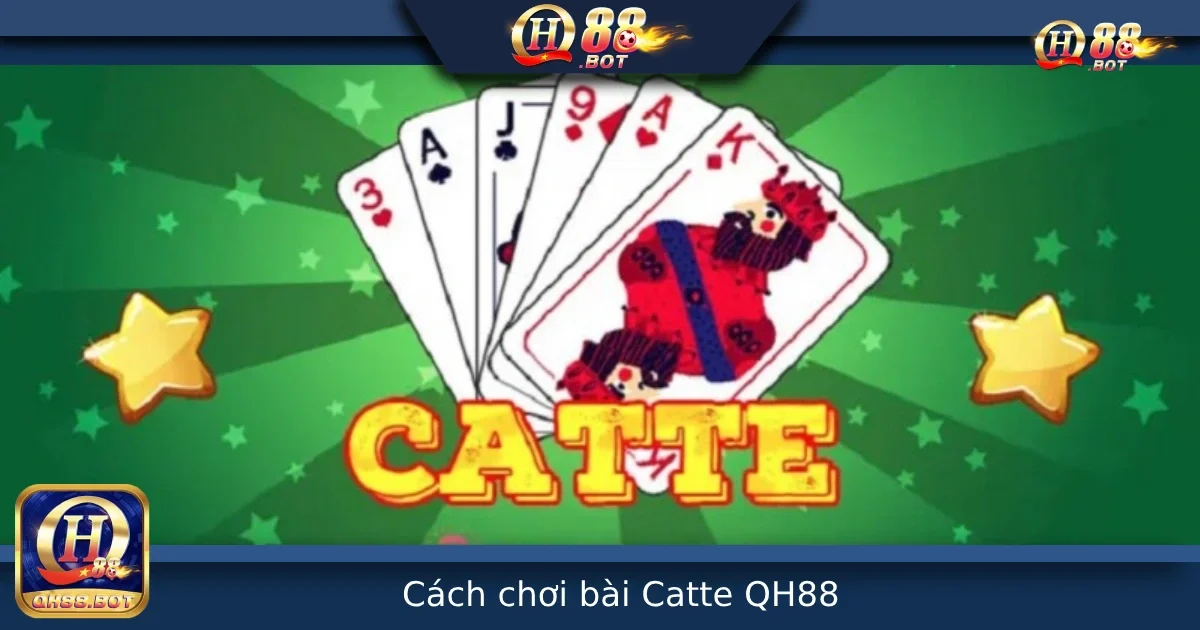 Hướng Dẫn Cách Chơi Bài Catte Tại QH88 – Luật Chơi Và Chiến Thuật Dễ Thắng