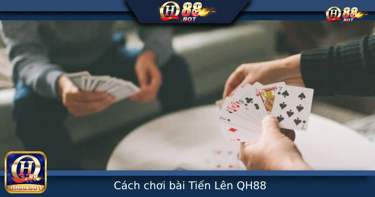 Cách Chơi Bài Tiến Lên Cơ Bản Cho Người Mới Tại QH88