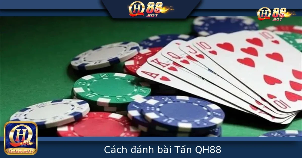 Cách Đánh Bài Tấn Tại QH88 – Luật Chơi Độc Đáo Từ Bài Tây
