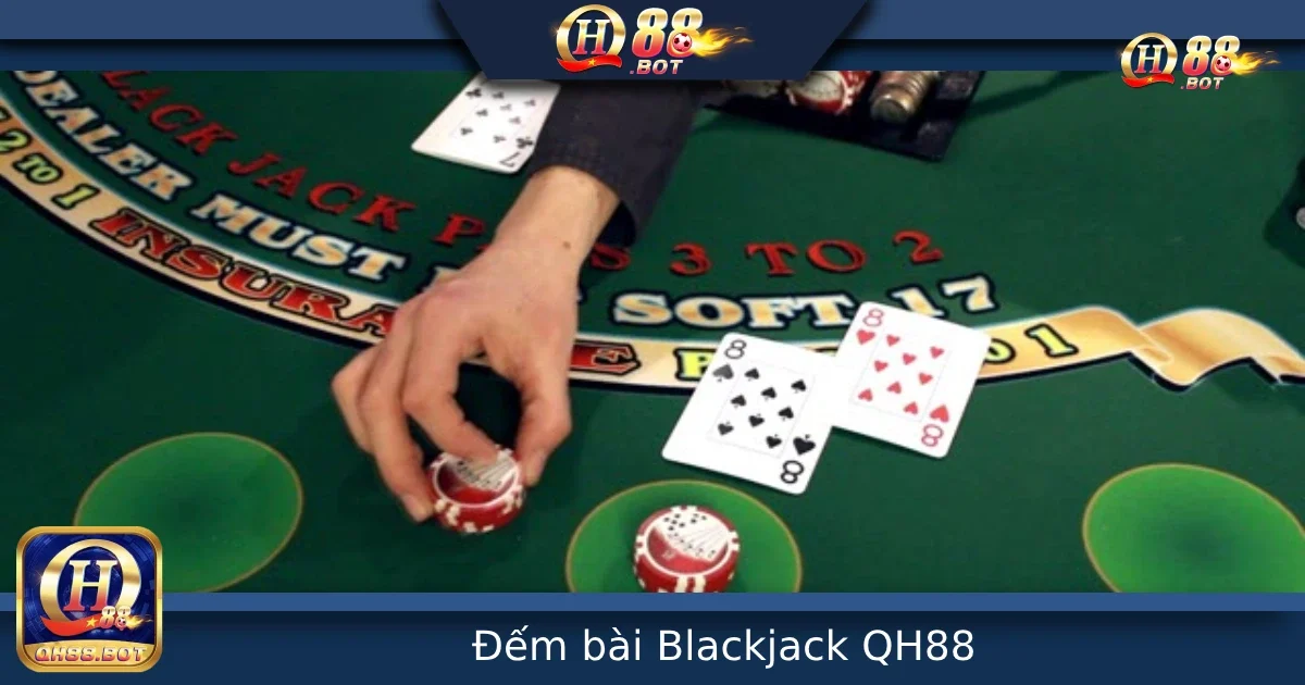 Đếm Bài Trong Blackjack Tại QH88 – Chiến Thuật Nâng Cao Cho Cao Thủ