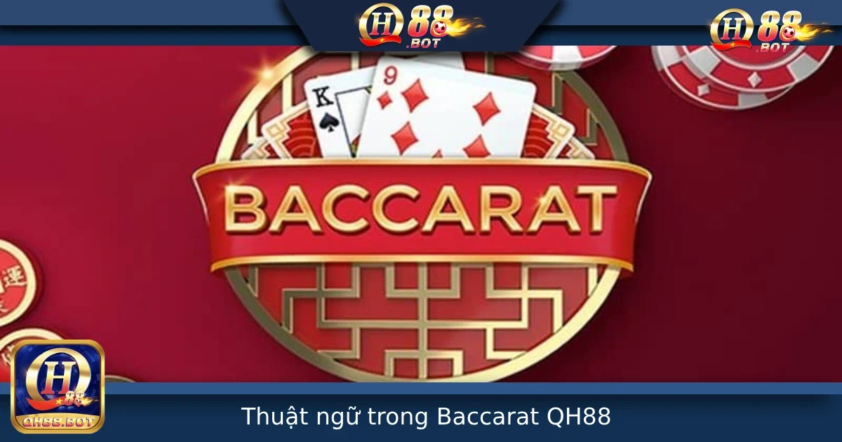 Thuật Ngữ Trong Baccarat – Hiểu Đúng Để Chơi Đúng Tại QH88